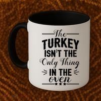 The Turkey Isn't The Only Thing In The Oven Coffee Mug thumb 2