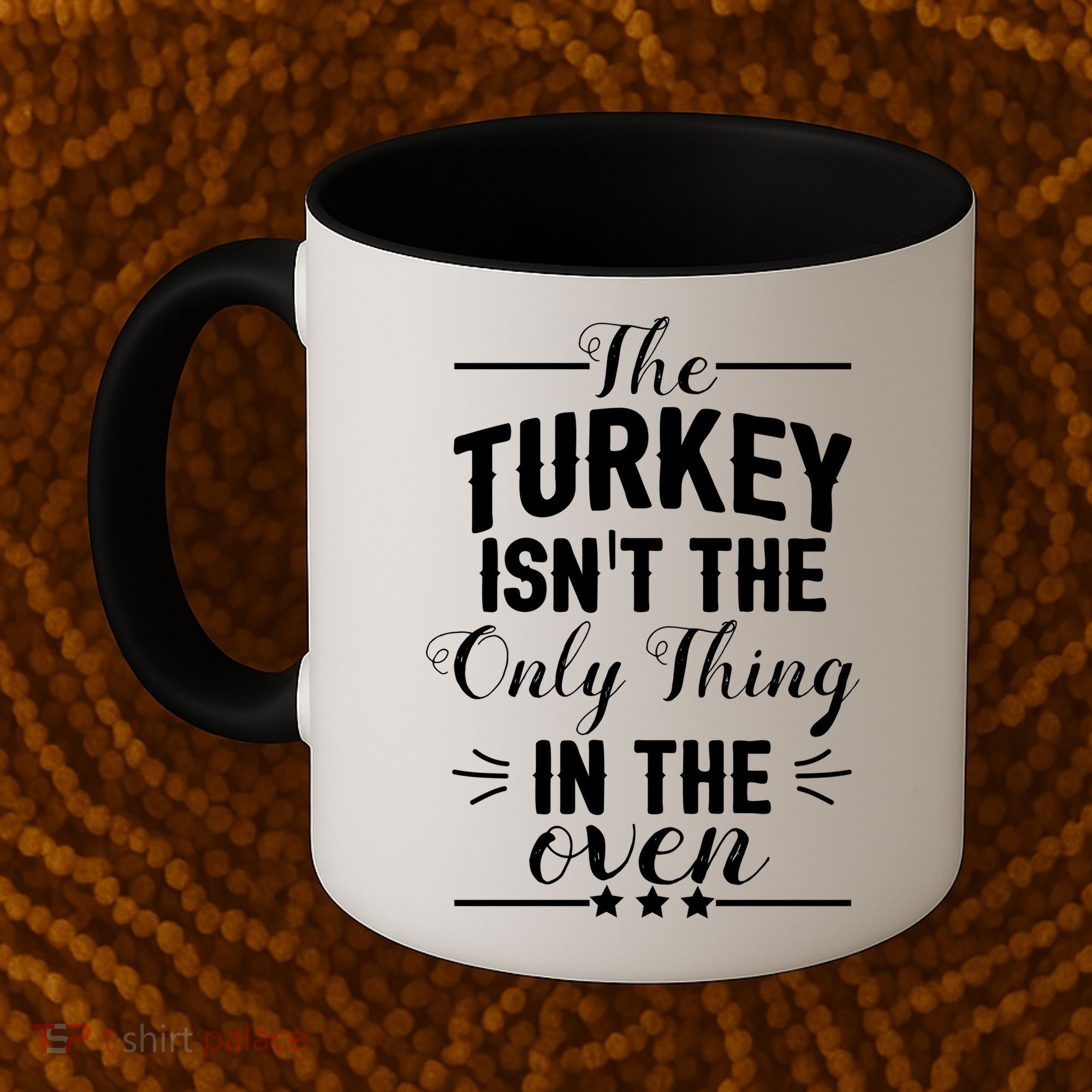 The Turkey Isn't The Only Thing In The Oven Coffee Mug