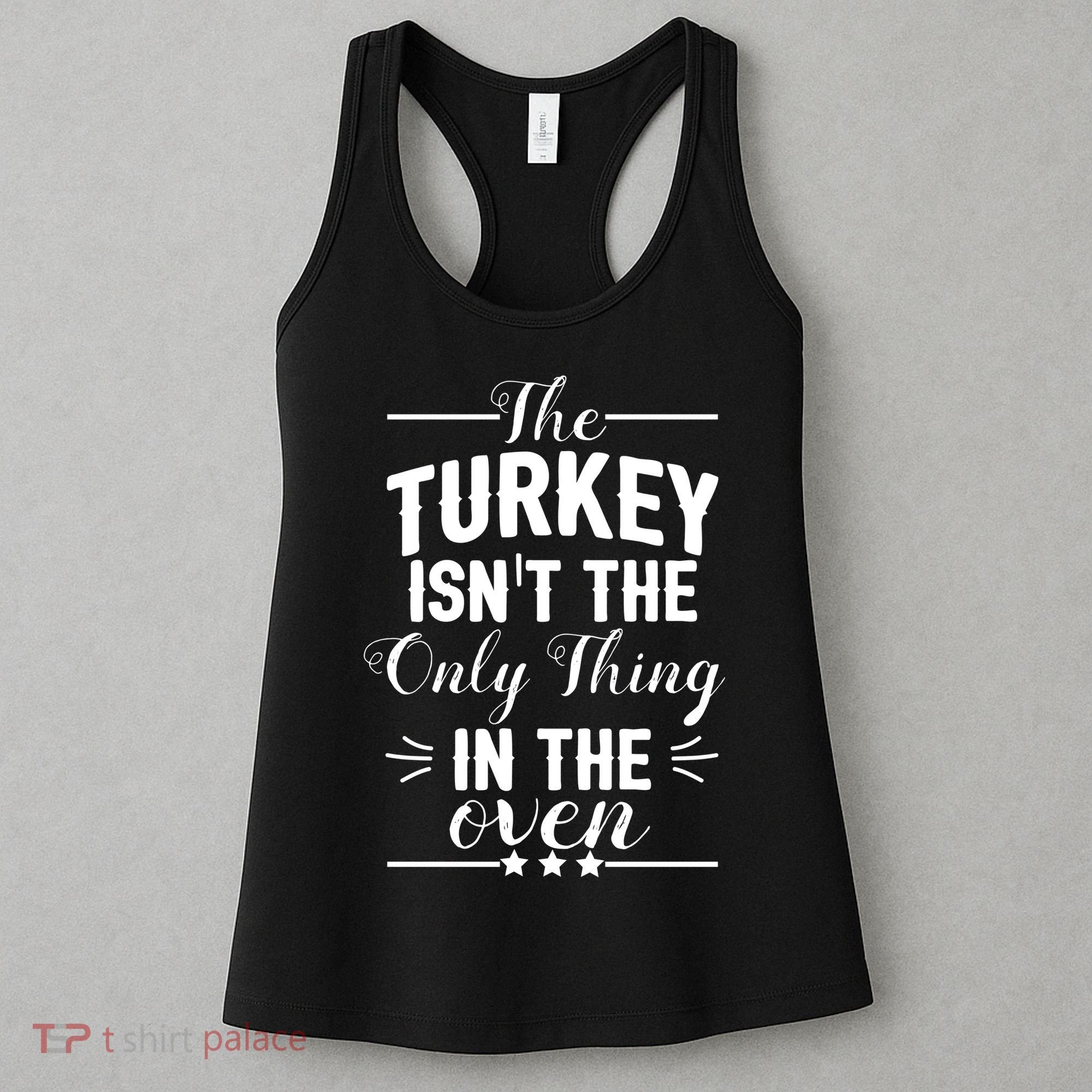 The Turkey Isn't The Only Thing In The Oven Women's Tank Top