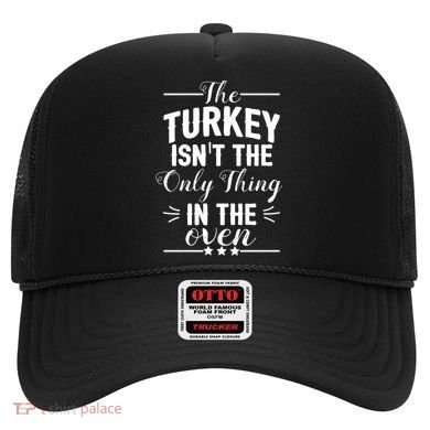 The Turkey Isn't The Only Thing In The Oven Hat