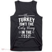 The Turkey Isn't The Only Thing In The Oven Tank Top thumb 0