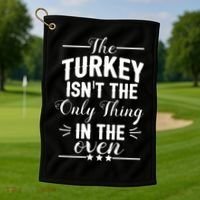 The Turkey Isn't The Only Thing In The Oven Golf Towel thumb 1
