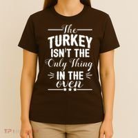 The Turkey Isn't The Only Thing In The Oven T-Shirt thumb 4