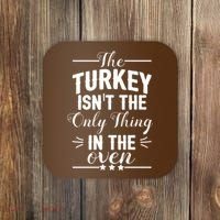 The Turkey Isn't The Only Thing In The Oven Coaster thumb 0