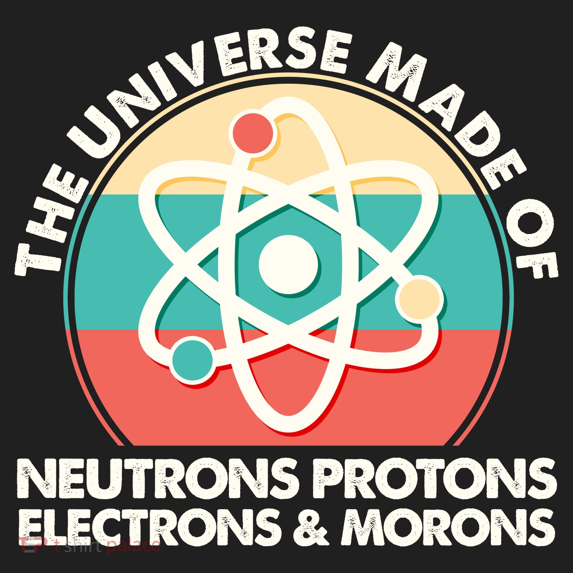 The Universe Made Of Neutrons Protons Electrons Morons Women's Sweatshirt