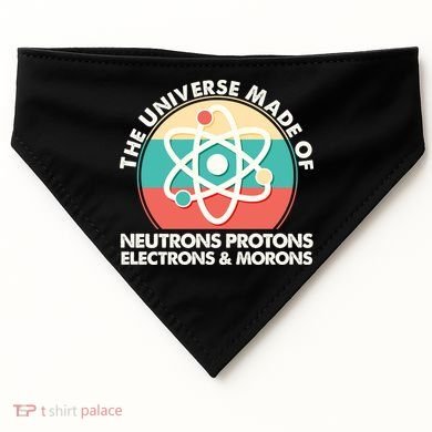 The Universe Made Of Neutrons Protons Electrons Morons USA-Made Doggie Bandana