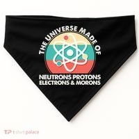 The Universe Made Of Neutrons Protons Electrons Morons USA-Made Doggie Bandana thumb 0