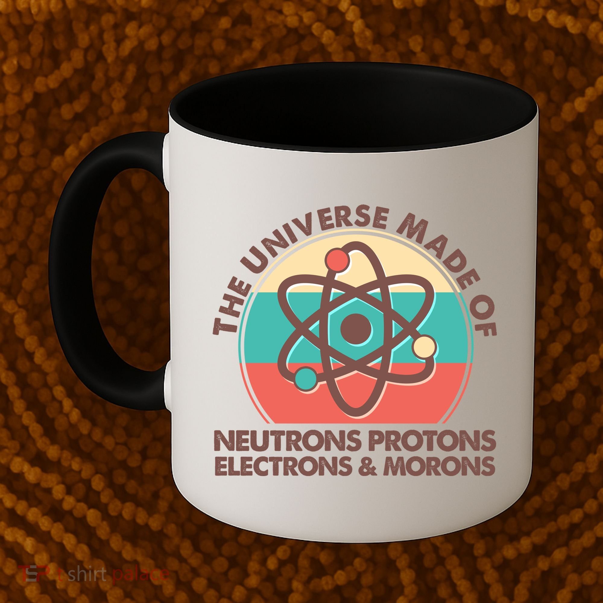 The Universe Made Of Neutrons Protons Electrons Morons Coffee Mug