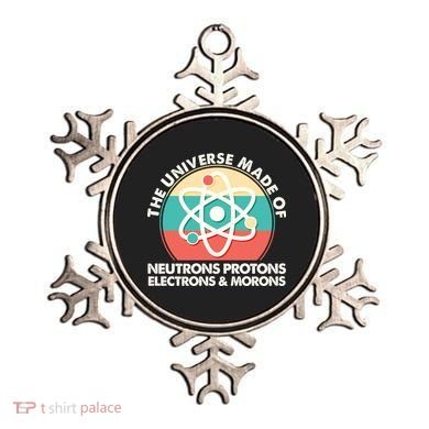 The Universe Made Of Neutrons Protons Electrons Morons Ornament