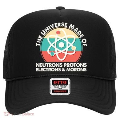 The Universe Made Of Neutrons Protons Electrons Morons Hat