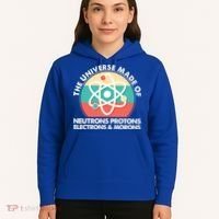 The Universe Made Of Neutrons Protons Electrons Morons Hoodie thumb 5