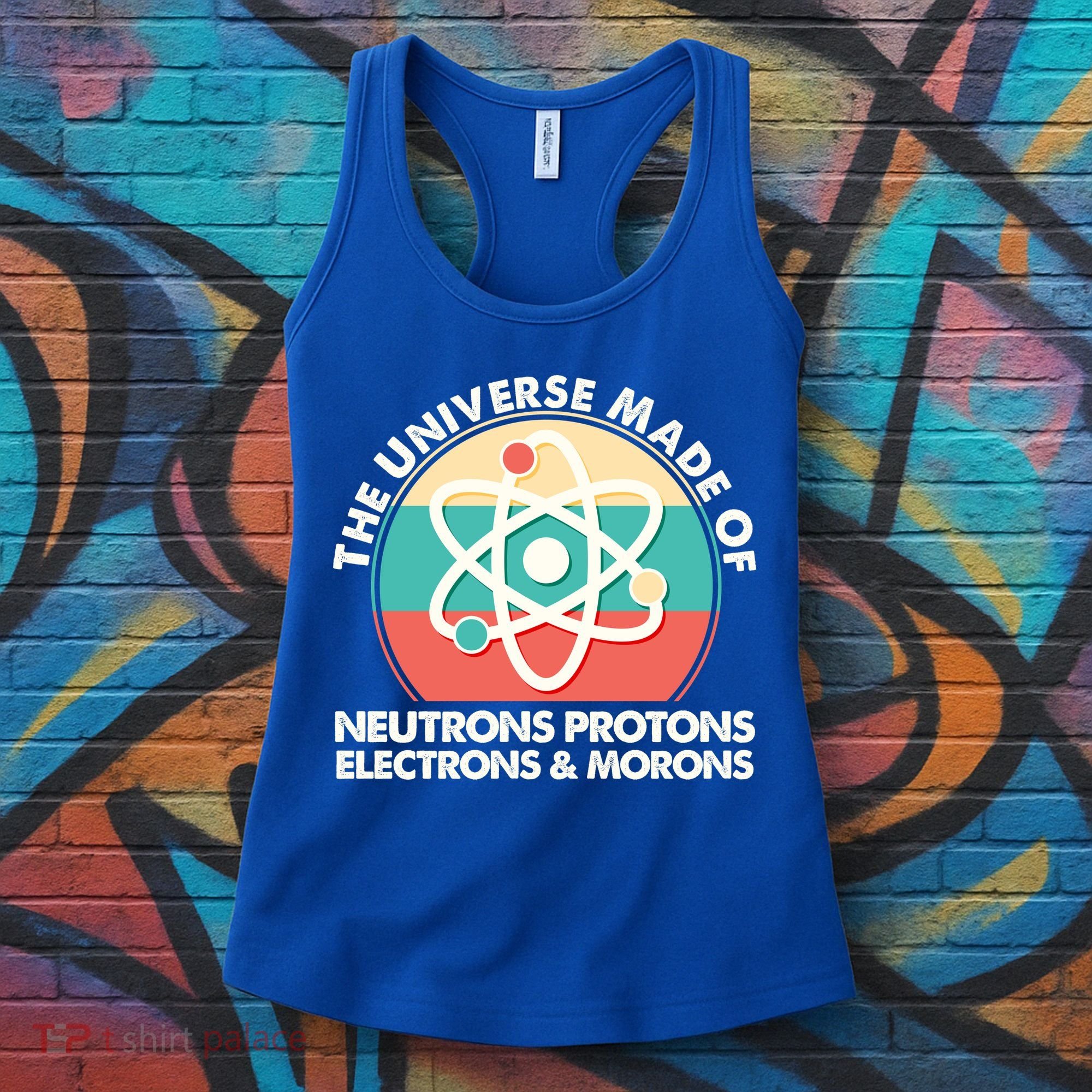 The Universe Made Of Neutrons Protons Electrons Morons Women's Tank Top