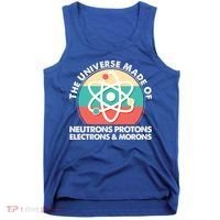 The Universe Made Of Neutrons Protons Electrons Morons Tank Top thumb 0