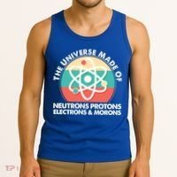 The Universe Made Of Neutrons Protons Electrons Morons Tank Top thumb 3