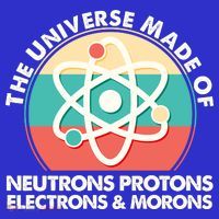 The Universe Made Of Neutrons Protons Electrons Morons Tank Top thumb 6