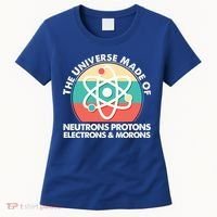 The Universe Made Of Neutrons Protons Electrons Morons Women's T-Shirt thumb 0
