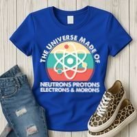 The Universe Made Of Neutrons Protons Electrons Morons Women's T-Shirt thumb 3