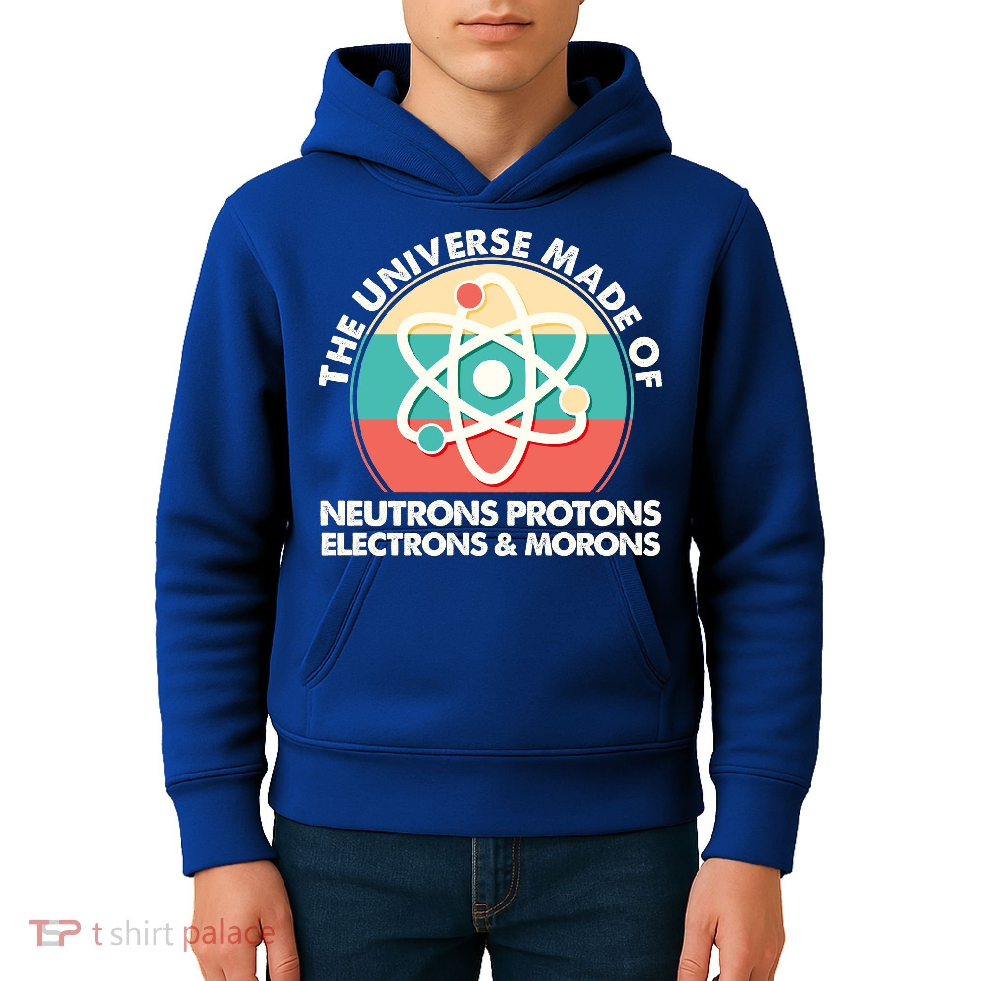 The Universe Made Of Neutrons Protons Electrons Morons Kids Hoodie