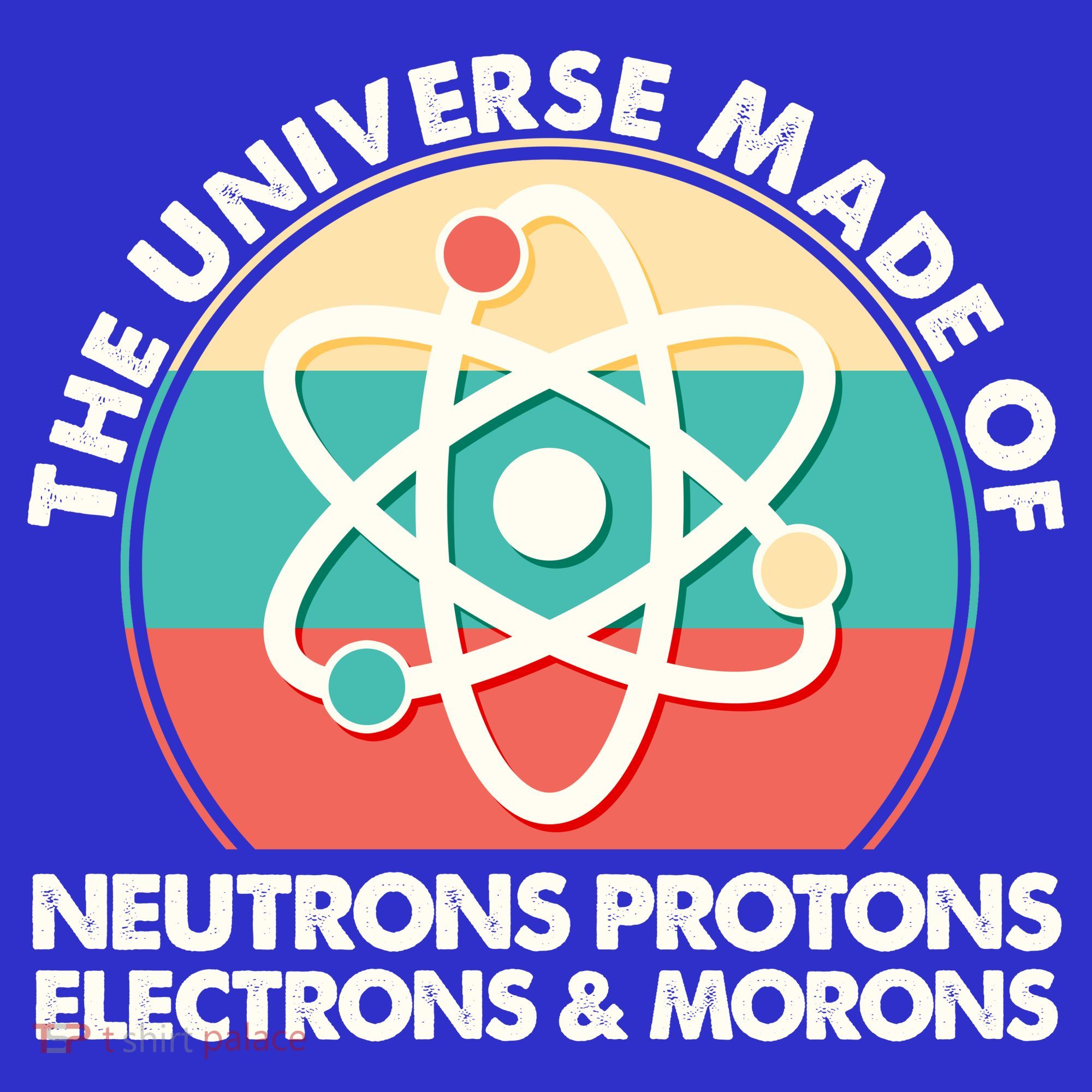 The Universe Made Of Neutrons Protons Electrons Morons Kids Hoodie