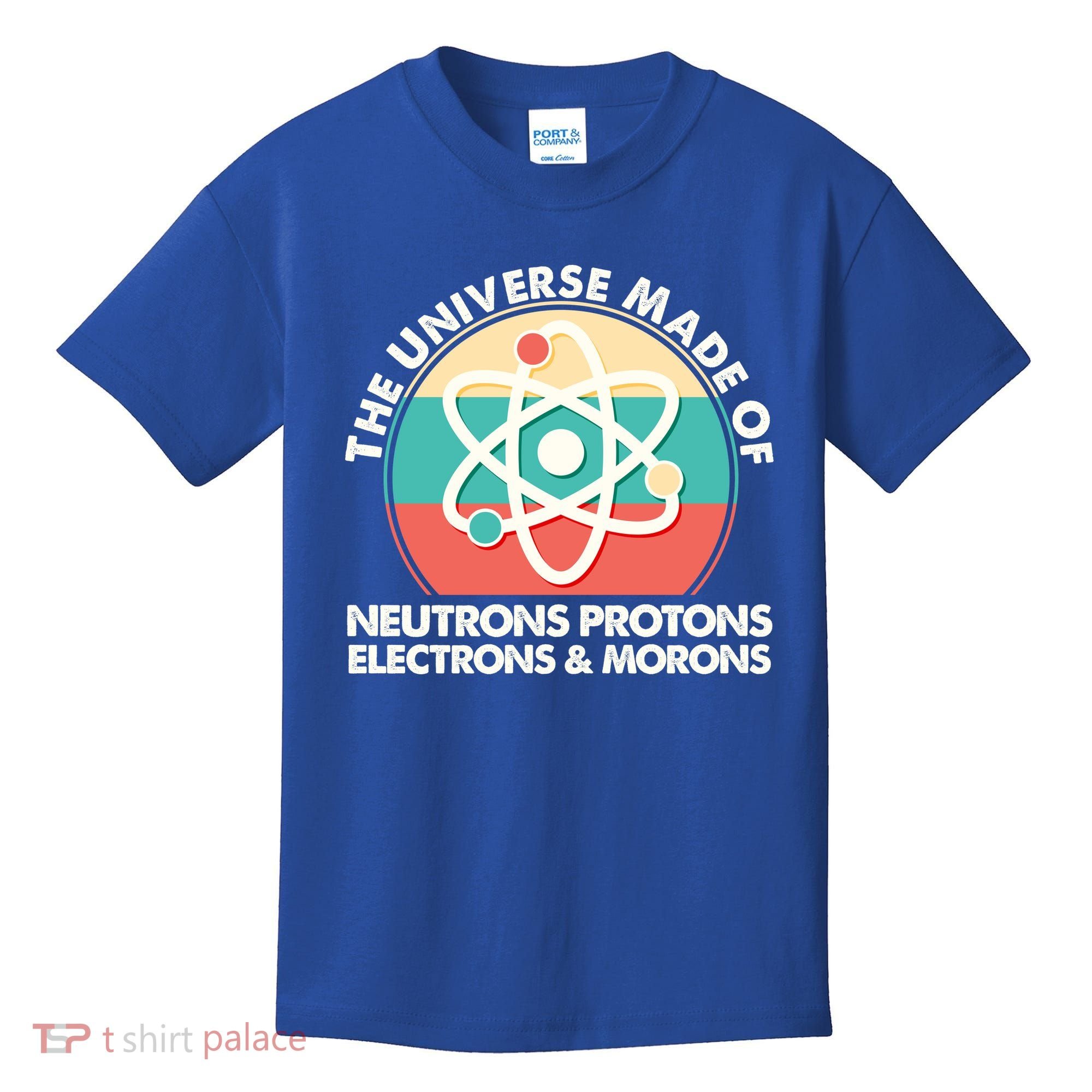 The Universe Made Of Neutrons Protons Electrons Morons Kids T-Shirt