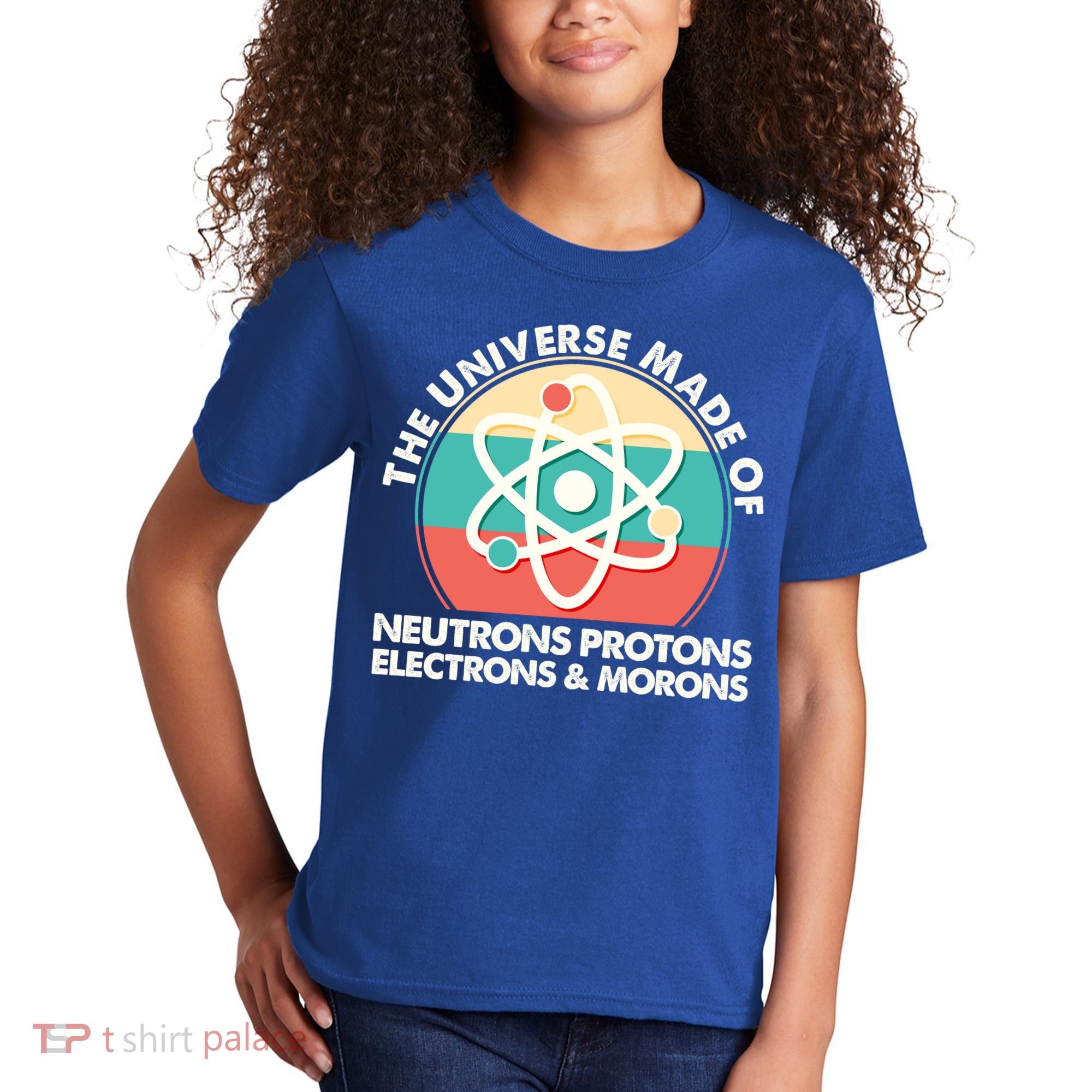 The Universe Made Of Neutrons Protons Electrons Morons Kids T-Shirt
