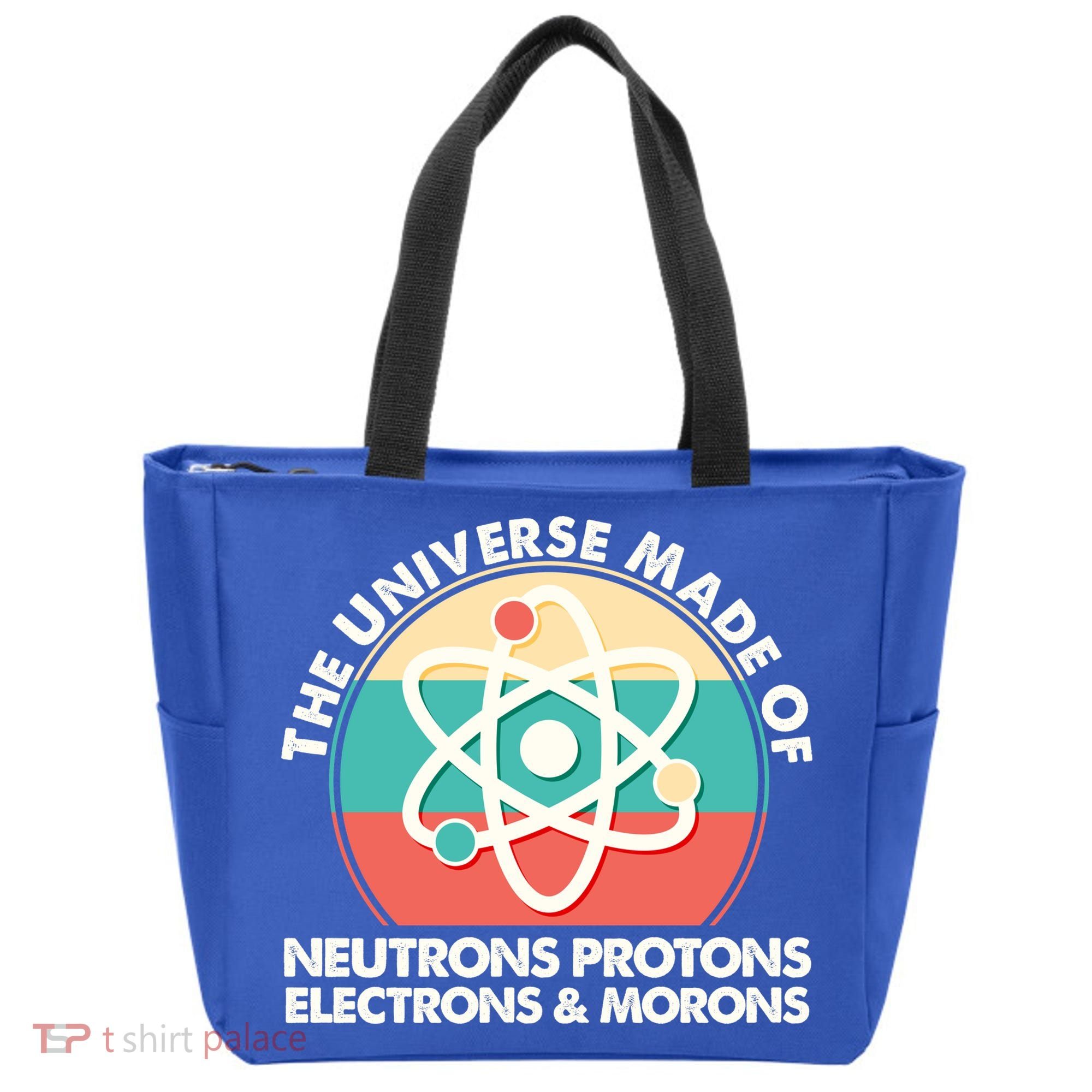 The Universe Made Of Neutrons Protons Electrons Morons Tote Bag