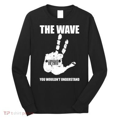 The Wave You Wouldn't Understand Long Sleeve Shirt