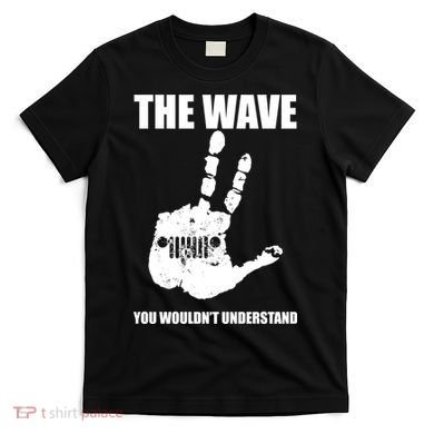 The Wave You Wouldn't Understand T-Shirt