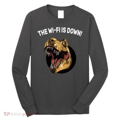 The Wifi Is Down Funny T-rex Long Sleeve Shirt