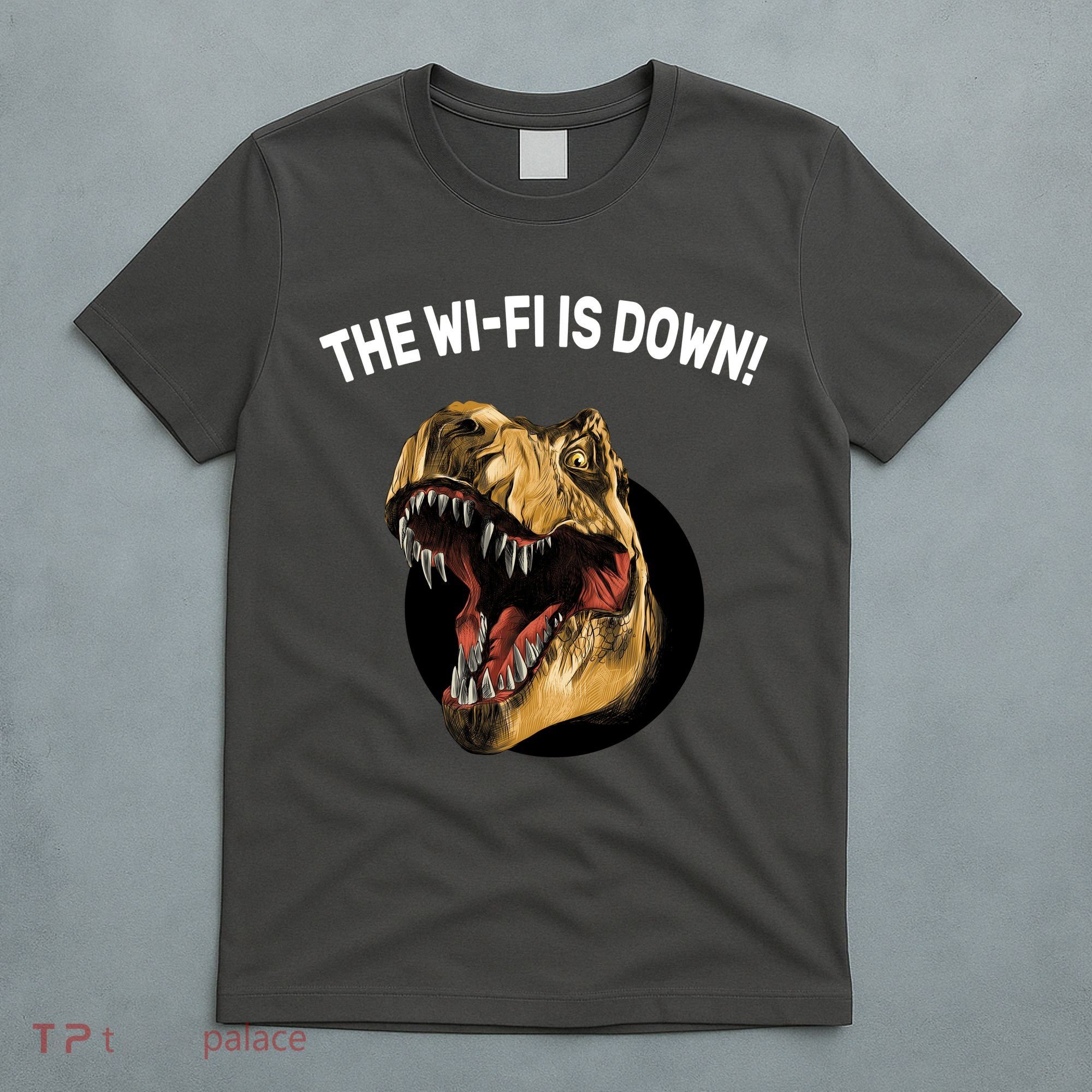 The Wifi Is Down Funny T-rex T-Shirt