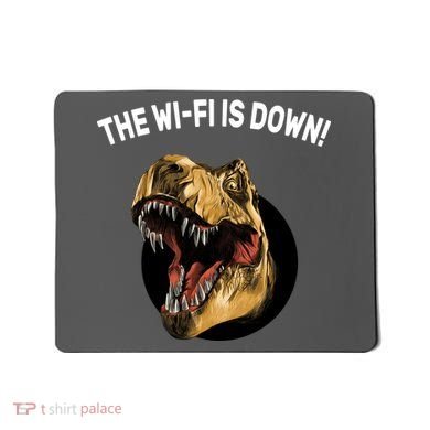 The Wifi Is Down Funny T-rex Mousepad
