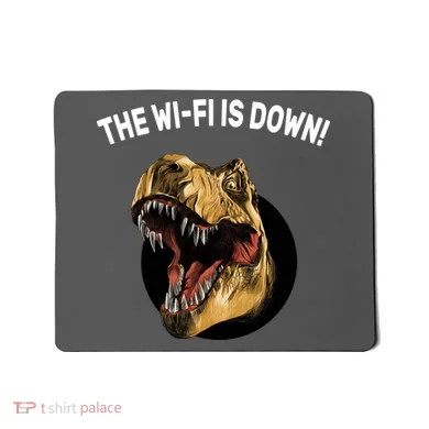 The Wifi Is Down Funny T-rex Mousepad