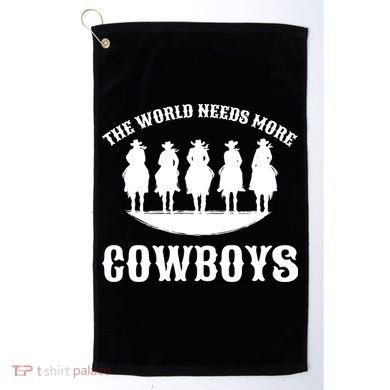The World Needs More Cowboys Golf Towel