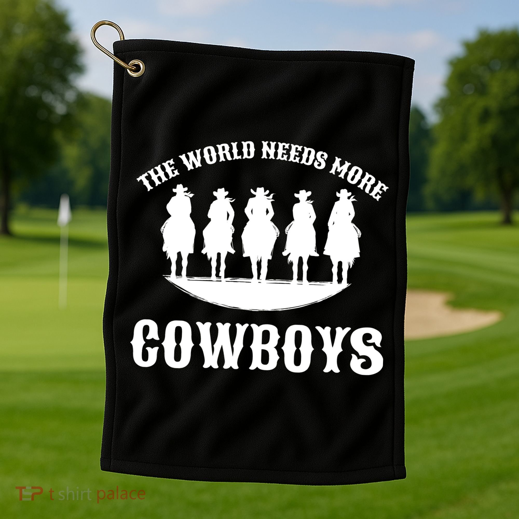 The World Needs More Cowboys Golf Towel