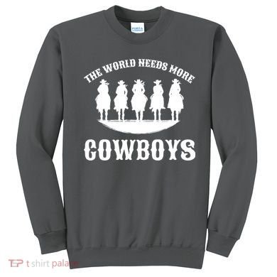The World Needs More Cowboys Sweatshirt