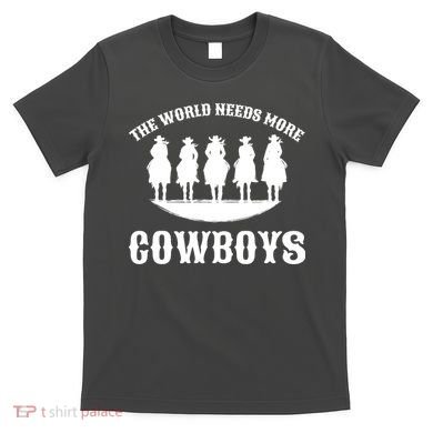 The World Needs More Cowboys T-Shirt