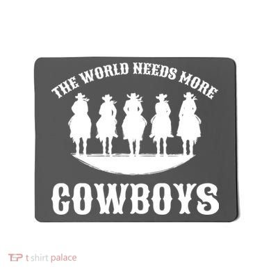 The World Needs More Cowboys Mousepad