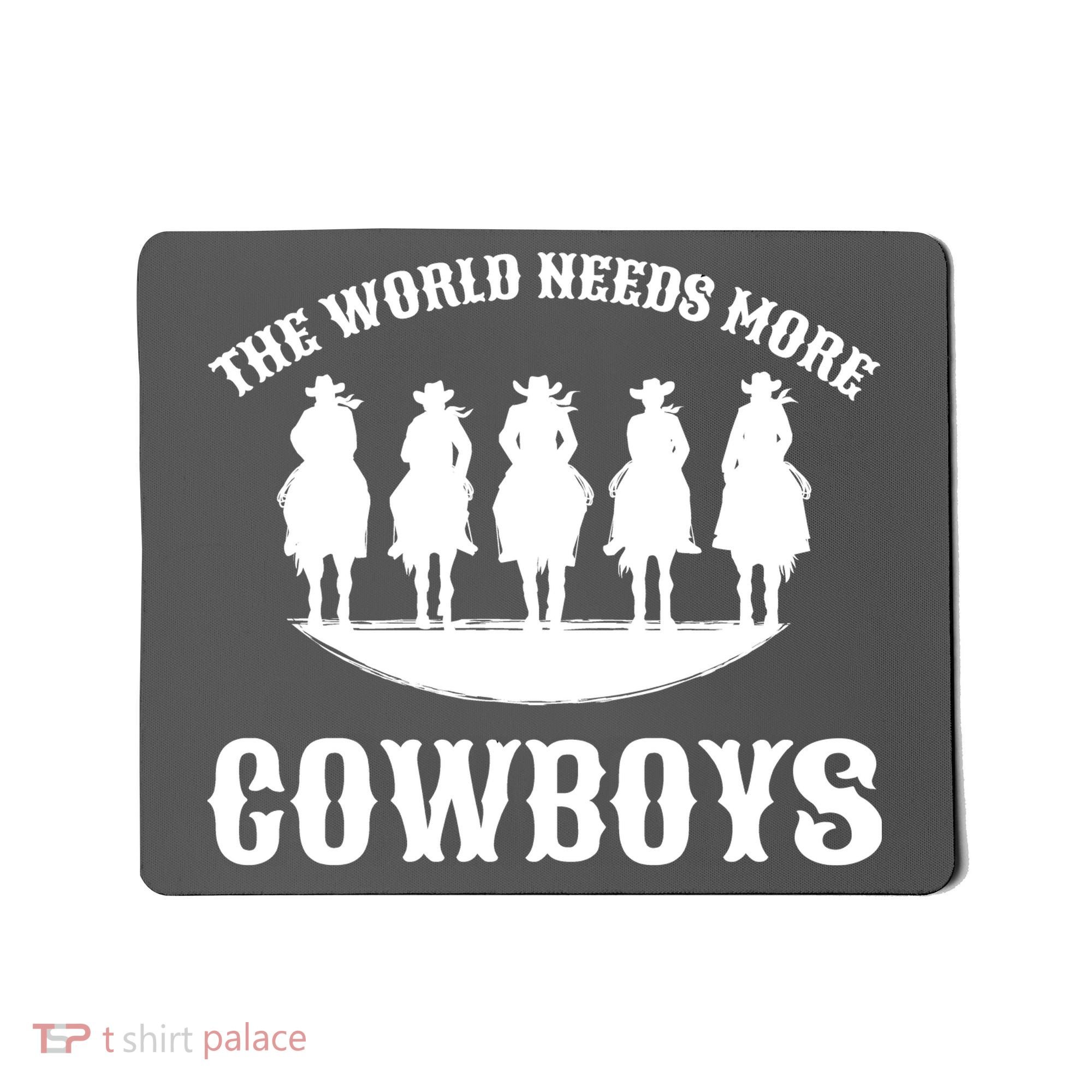 The World Needs More Cowboys Mousepad
