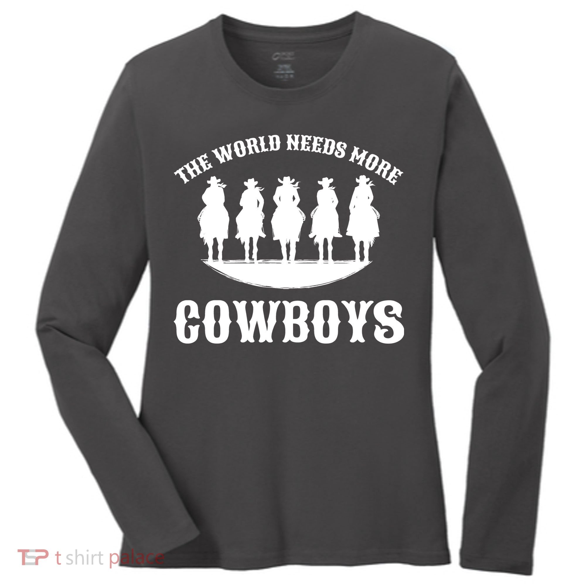 The World Needs More Cowboys Women's Long Sleeve Shirt