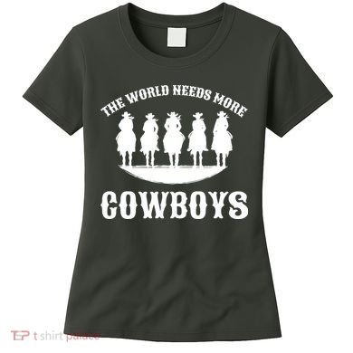 The World Needs More Cowboys Women's T-Shirt