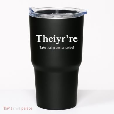 Theiy're Take That Grammar Police Tumbler