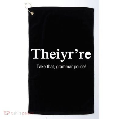 Theiy're Take That Grammar Police Golf Towel