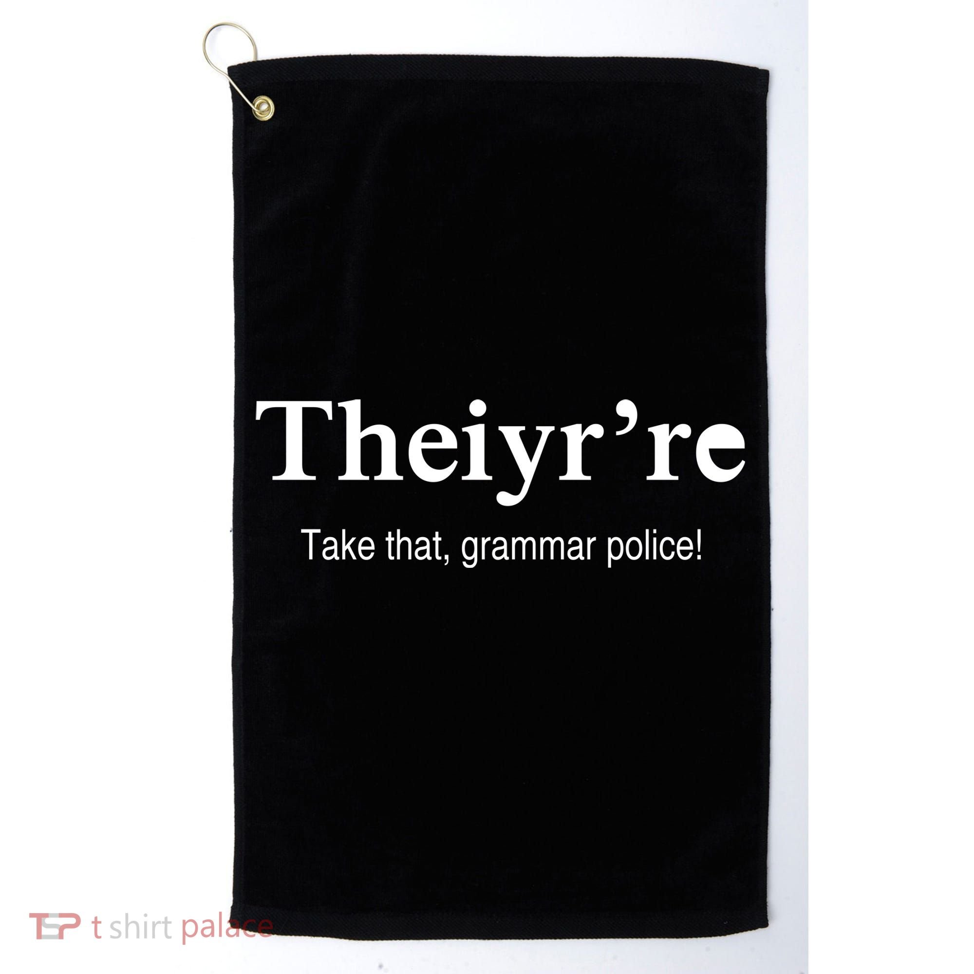Theiy're Take That Grammar Police Golf Towel