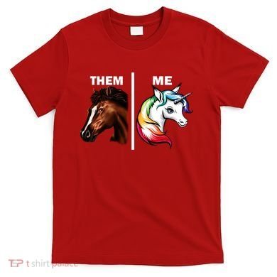 Them Horse Me Unicorn T-Shirt