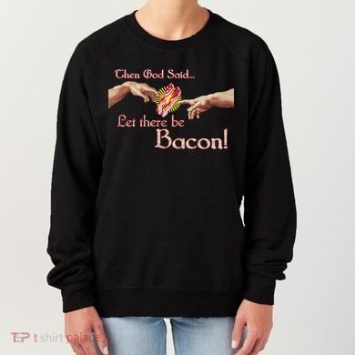 Then God Said Let There Be Bacon Women's Sweatshirt