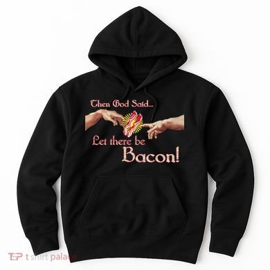 Then God Said Let There Be Bacon Hoodie