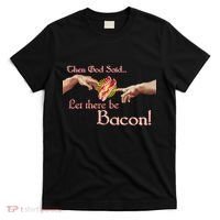 Then God Said Let There Be Bacon T-Shirt thumb 0