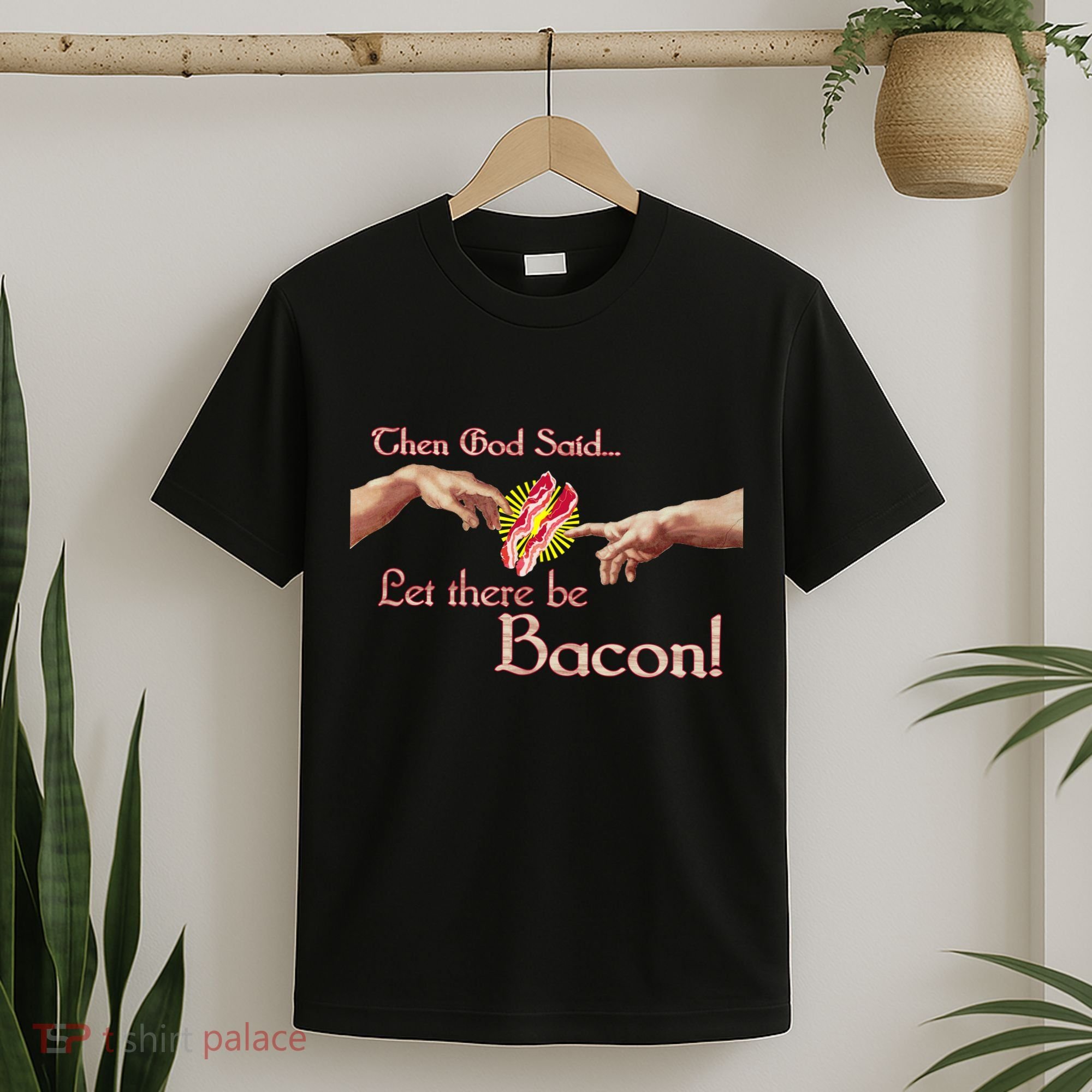 Then God Said Let There Be Bacon T-Shirt