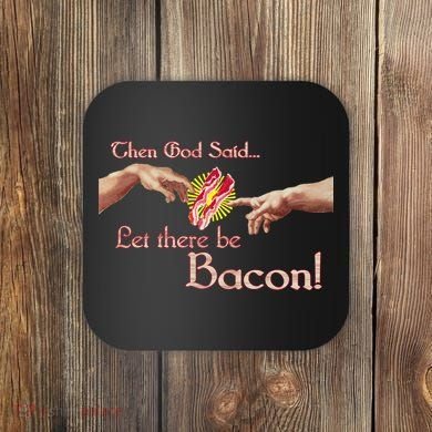 Then God Said Let There Be Bacon Coaster