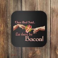 Then God Said Let There Be Bacon Coaster thumb 0